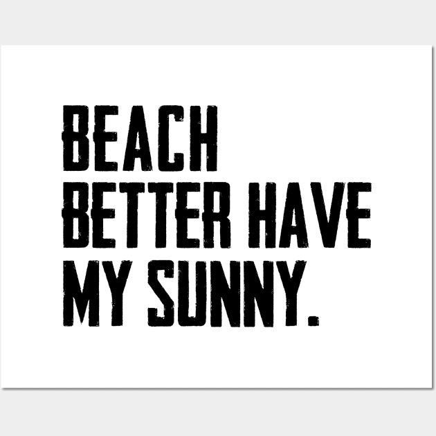 Beach Better Have My Sunny Wall Art by shopbudgets